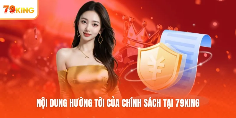 Nội dung hướng tới của chính sách tại 79KING